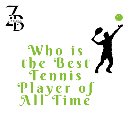 Who is the Best Tennis Player of All Time